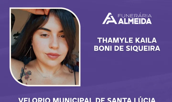 Comunicamos o falecimento da jovem THAMYLE KAILA BONI DE SIQUEIRA