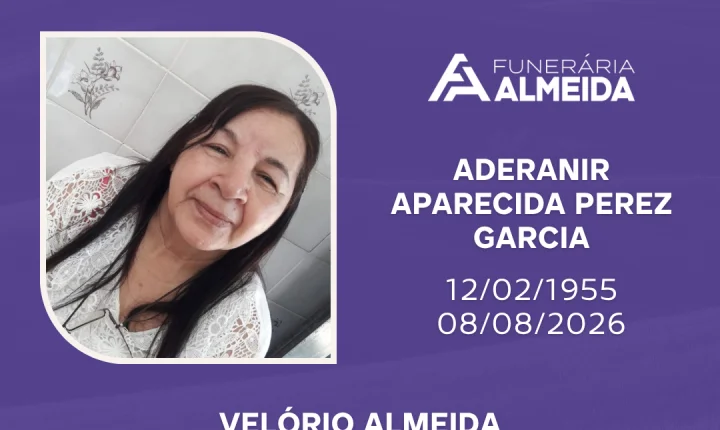 Comunicamos o falecimento da SRA. ADERANIR APARECIDA PEREZ GARCIA.