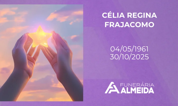 Comunicamos o falecimento da SRA. CÉLIA REGINA FRAJACOMO