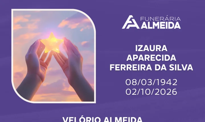 Comunicamos o falecimento da SRA. IZAURA APARECIDA FERREIRA DA SILVA 