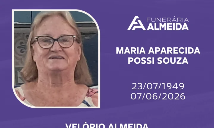 Comunicamos o Falecimento da Sra. MARIA APARECIDA POSSI SOUZA   ( CONHECIDA COMO CIDA )