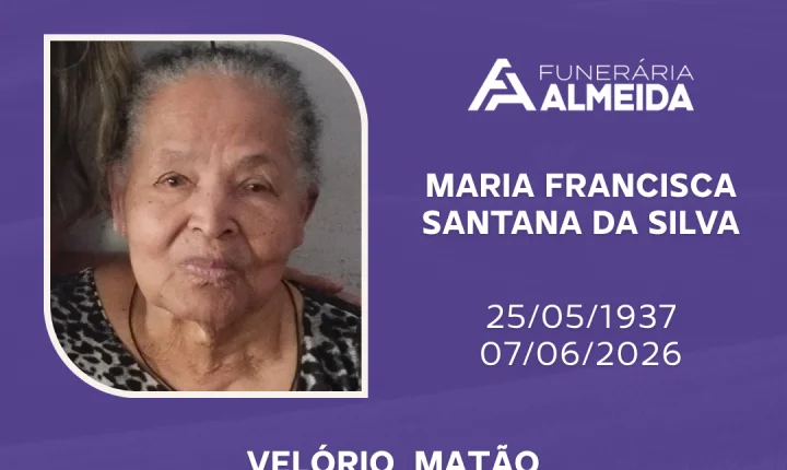 Comunicamos o falecimento da SRA. MARIA FRANCISCA SANTANA DA SILVA.