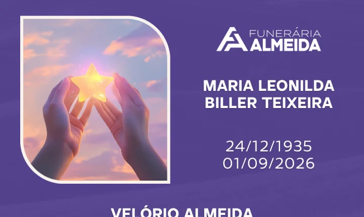 Comunicamos o falecimento da SRA.MARIA LEONILDA BILLER TEIXEIRA .