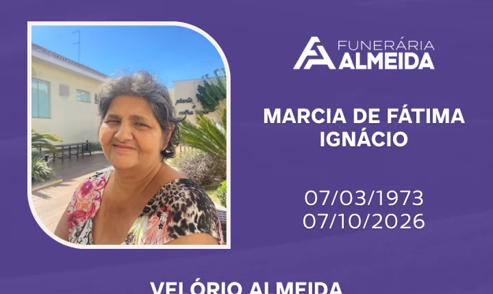 Funerária Almeida comunica o falecimento da SR. MARCIA DA FÁTIMA IGNÁCIO