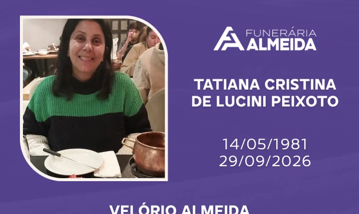 Funerária Almeida comunica o falecimento da SRA. TATIANA CRISTINA DE LUCINI PEIXOTO