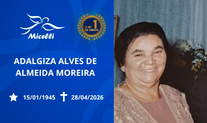 O GRUPO MICELLI COMUNICA O FALECIMENTO DA SRA. ADALGIZA ALVES DE ALMEIDA MOREIRA.